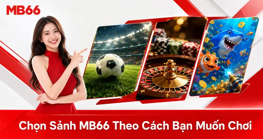Chọn Sảnh MB66 Theo Cách Bạn Muốn Chơi